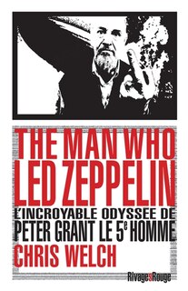 Couverture_The man who Led Zeppelin : l'incroyable odyssée de Peter Grant, le 5e homme