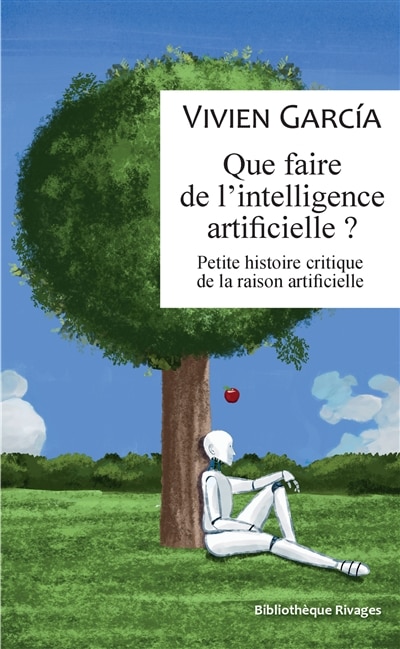 Front cover_Que faire de l'intelligence artificielle ? : petite histoire critique de la raison artificielle