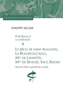 Front cover_Port-Royal et la littérature, Vol. 2. Le siècle de saint Augustin, La Rochefoucauld, Mme de Lafayette, Mme de Sévigné, Sacy, Racine