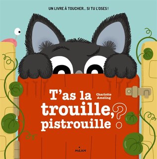 T'as la trouille, pistrouille ?: un livre à toucher... si tu l'oses !
