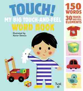Touch! My Big Touch-and-feel Word Book by Xavier Deneux