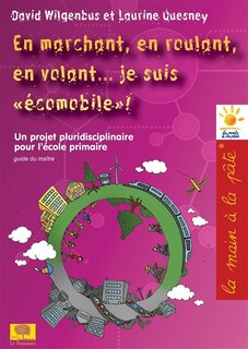 Front cover_En marchant, en roulant, en naviguant... je suis écomobile ! : un projet pluridisciplinaire pour le primaire et le collège : guide pédagogique
