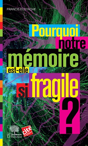 Front cover_Pourquoi notre mémoire est-elle si fragile ?