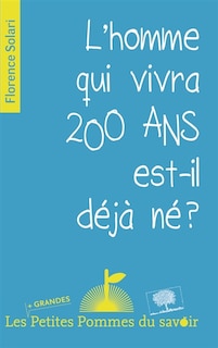 Couverture_L' homme qui vivra 200 ans est-il d&eacute;j&agrave; n&eacute; ?