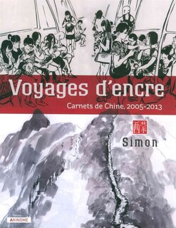 Voyages d'encre: carnets de Chine, 2005-2013