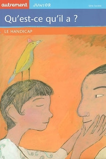Couverture_Qu'est-ce qu'il a ? : le handicap