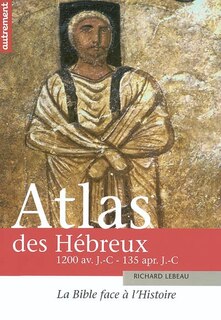 Couverture_Atlas des Hébreux : la Bible face à l'histoire, 1200 avant J.-C. - 135 après J.-C.