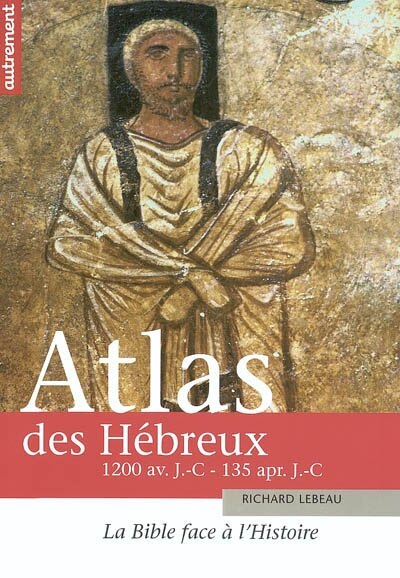 Couverture_Atlas des Hébreux : la Bible face à l'histoire, 1200 avant J.-C. - 135 après J.-C.