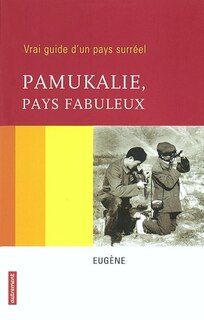 Front cover_Pamukalie, pays fabuleux : vrai guide d'un pays surréel