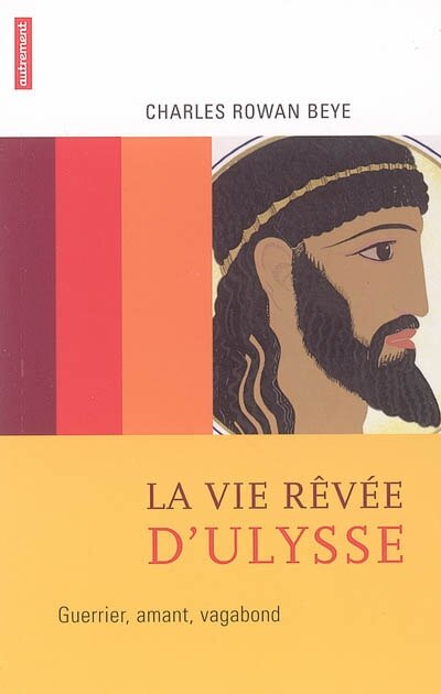Front cover_La vie rêvée d'Ulysse : guerrier, amant, vagabond