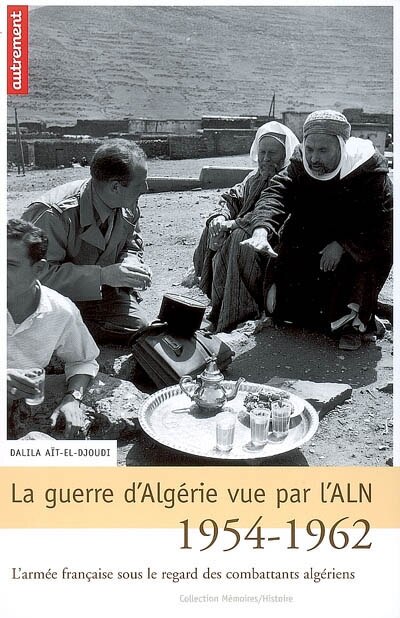 Front cover_La guerre d'Algérie vue par l'ALN, 1954-1962 : l'armée française sous le regard des combattants algériens