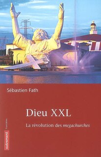 Couverture_Dieu XXL : la révolution des megachurches