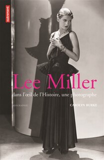 Couverture_Lee Miller : dans l'oeil de l'histoire, une photographe : biographie