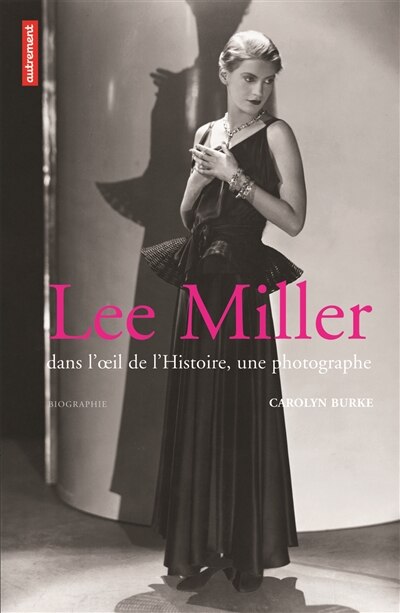 Couverture_Lee Miller : dans l'oeil de l'histoire, une photographe : biographie