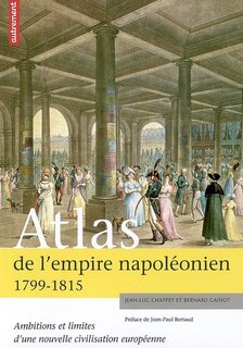 Front cover_Atlas de l'empire napoléonien, 1799-1815 : ambitions et limites d'une nouvelle civilisaton européenne