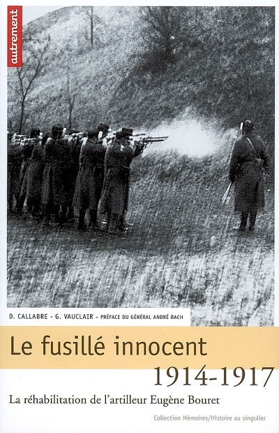 Couverture_Le fusillé innocent : la réhabilitation de l'artilleur Eugène Bouret, 1914-1917