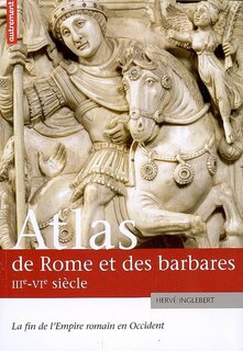 Front cover_Atlas de Rome et des barbares, IIIe-VIe siècle : la fin de l'Empire romain en Occident