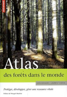Front cover_Atlas des forêts dans le monde : protéger, développer, gérer une ressource vitale