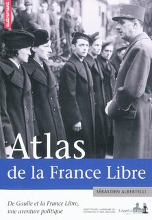 Front cover_Atlas de la France libre : de Gaulle et la France libre, une aventure politique