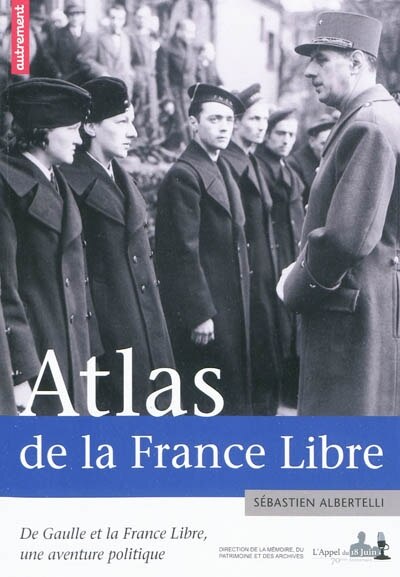 Front cover_Atlas de la France libre : de Gaulle et la France libre, une aventure politique