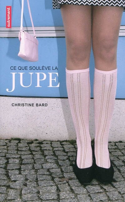 Front cover_Ce que soulève la jupe : identités, transgressions, résistances