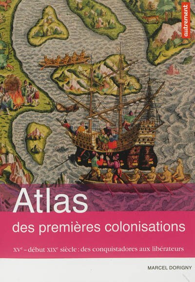 Front cover_Atlas des premières colonisations : XVe-début XIXe : des conquistadors aux libérateurs