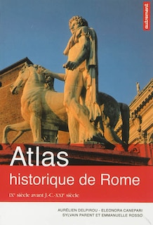 Couverture_Atlas historique de Rome : IXe siècle avant J.-C.-XXIe siècle
