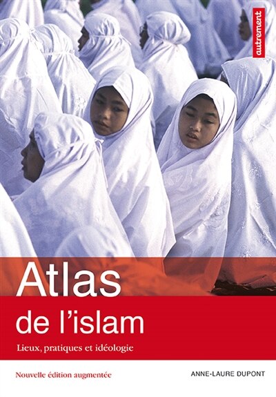 Couverture_Atlas de l'islam : lieux, pratiques et idéologie