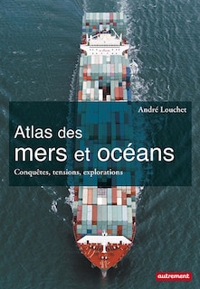 Couverture_Atlas des mers et océans : conquêtes, tensions, explorations