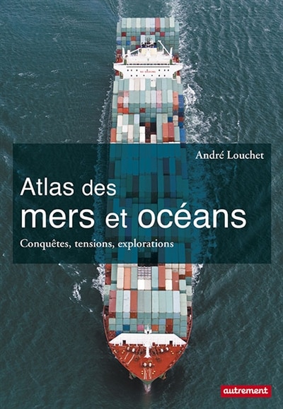 Couverture_Atlas des mers et océans : conquêtes, tensions, explorations