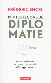 Front cover_Petites leçons de diplomatie : ruses et stratagèmes des grands de ce monde à l'usage de tous