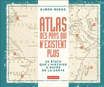 Couverture_Atlas des pays qui n'existent plus