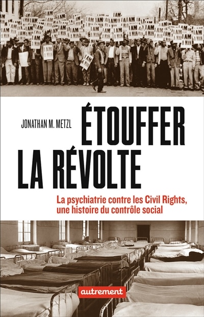 Etouffer la révolte: la psychiatrie contre les civil rights, une histoire du contrôle social