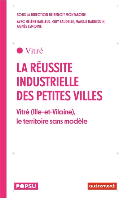 La réussite industrielle des petites villes: Vitré (Ille-et-Vilaine), le territoire sans modèle