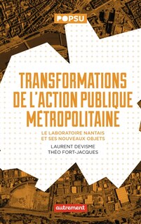 Front cover_Transformations de l'action publique métropolitaine : le laboratoire nantais et ses nouveaux objets