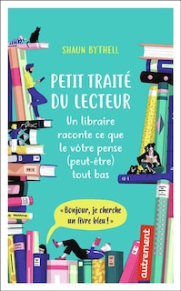 Petit traité du lecteur : un libraire raconte ce que le vôtre pense (peut-être) tout bas