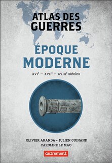 Couverture_Atlas des guerres : époque moderne : XVIe, XVIIe, XVIIIe siècles