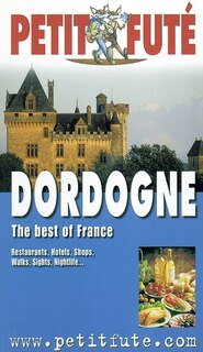 Front cover_Dordogne : the best of France : restaurants, hotels, shops, walks, sights, nightlife...