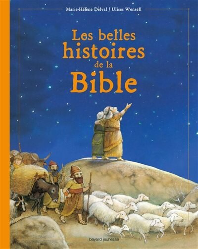 La Bible: les belles histoires de l'Ancien et du Nouveau Testament