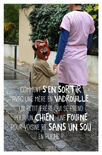Comment s'en sortir avec une mère en vadrouille, un petit frère qui se prend pour un chien, une fouine pour voisine et sans un sou en poche?
