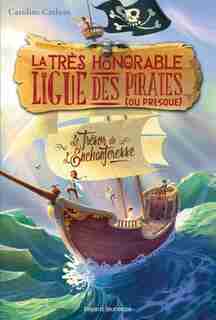 La très honorable ligue des pirates ou presque tome 1 Le trésor de l'Enchanteresse by Caroline Carlson