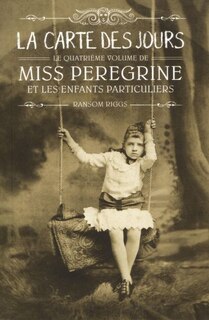 Couverture_MISS PEREGRINE ET LES ENFANTS PARTICULIERS TOME 4 LA CARTE DES JOURS