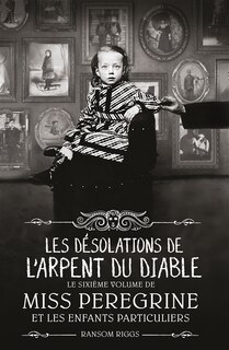 Miss Peregrine et les enfants particuliers Tome 6 Les désolations de l'Arpent du diable