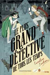 LE PLUS GRAND DÉTECTIVE DE TOUS LES TEMPS by Caroline Carlson