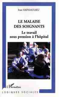 Malaise des soignants: le travail sous p by SAINSAULIEU IVAN