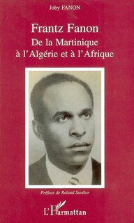 Front cover_Frantz fanon de la martinique à l'algérie et à l'afrique