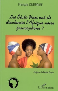 Couverture_Etats-unis ont-ils décolonisé l'afrique noire francophone