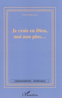 Front cover_Je crois en Dieu, moi non plus...