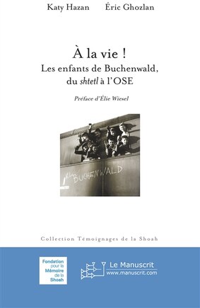 A la vie !: les enfants de Buchenwald, du shtetl à l'OSE