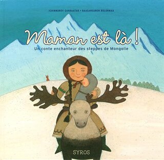 Maman Est La! un conte enchanteur des steppes de Mongolie